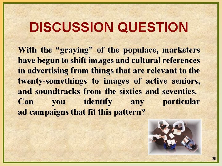 DISCUSSION QUESTION With the “graying” of the populace, marketers have begun to shift images