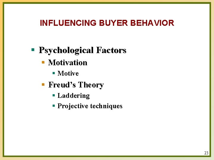 INFLUENCING BUYER BEHAVIOR § Psychological Factors § Motivation § Motive § Freud’s Theory §