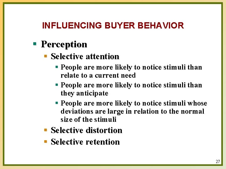 INFLUENCING BUYER BEHAVIOR § Perception § Selective attention § People are more likely to