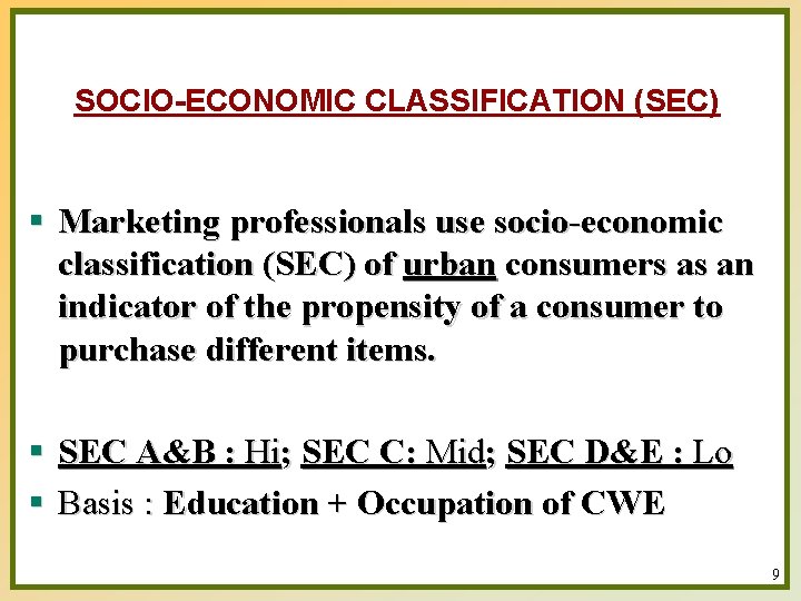 SOCIO-ECONOMIC CLASSIFICATION (SEC) § Marketing professionals use socio-economic classification (SEC) of urban consumers as