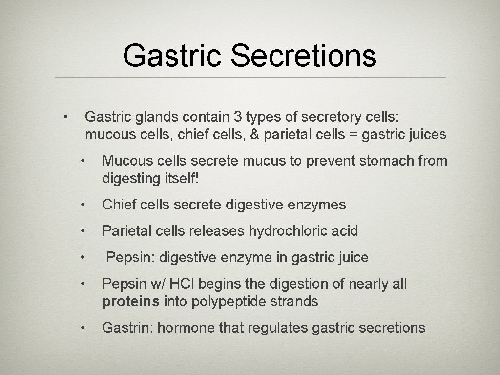 Gastric Secretions • Gastric glands contain 3 types of secretory cells: mucous cells, chief