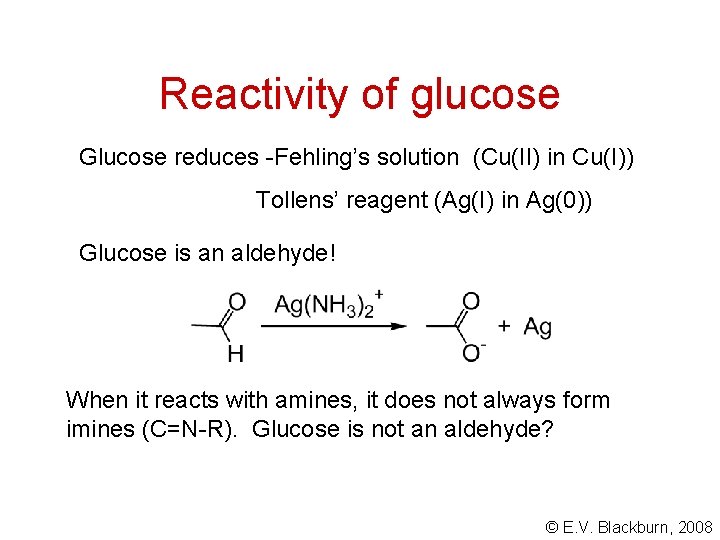 Reactivity of glucose Glucose reduces -Fehling’s solution (Cu(II) in Cu(I)) Tollens’ reagent (Ag(I) in