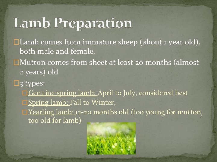 Lamb Preparation �Lamb comes from immature sheep (about 1 year old), both male and