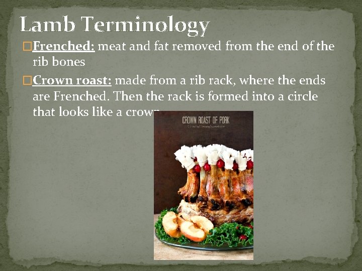 Lamb Terminology �Frenched: meat and fat removed from the end of the rib bones