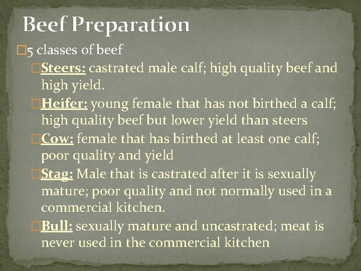 Beef Preparation � 5 classes of beef �Steers: castrated male calf; high quality beef