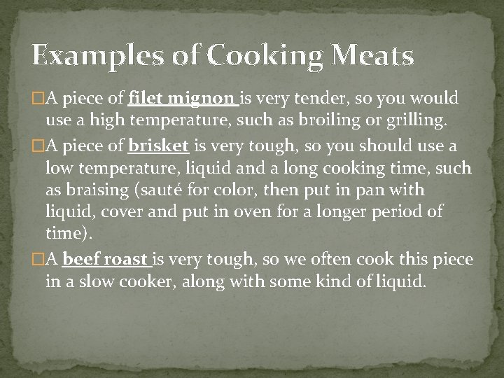 Examples of Cooking Meats �A piece of filet mignon is very tender, so you