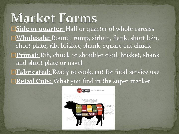 Market Forms �Side or quarter: Half or quarter of whole carcass �Wholesale: Round, rump,