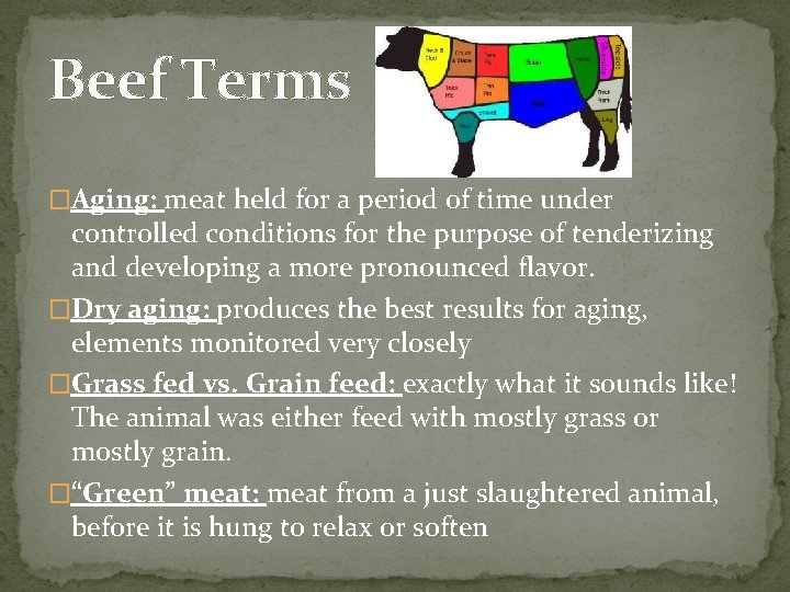 Beef Terms �Aging: meat held for a period of time under controlled conditions for