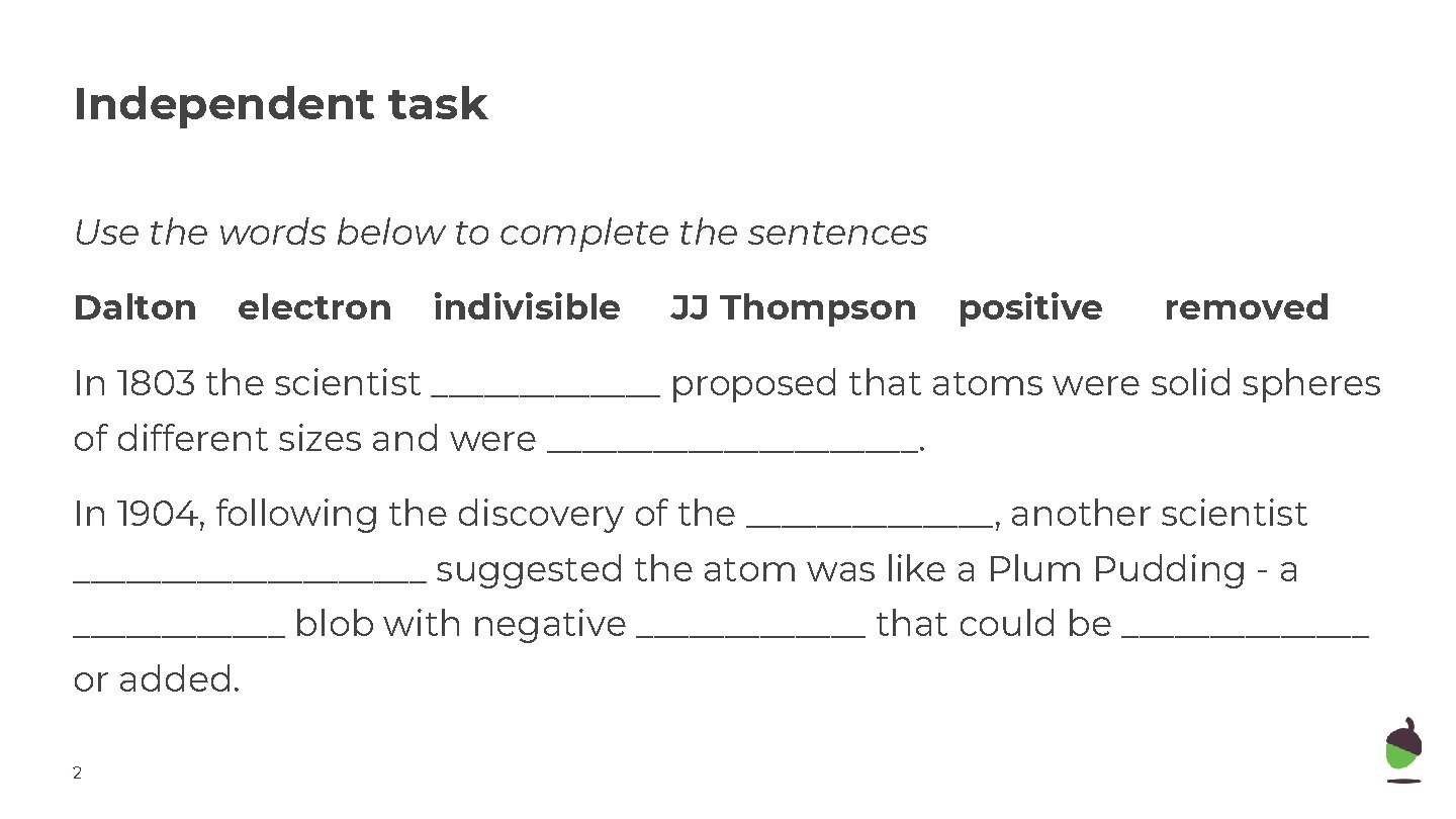 Independent task Use the words below to complete the sentences Dalton electron indivisible JJ