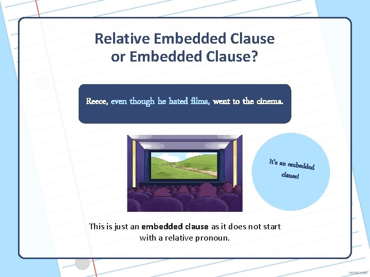 Relative Embedded Clause or Embedded Clause? Reece, even though he hated films, went to