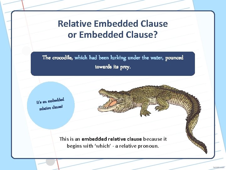 Relative Embedded Clause or Embedded Clause? The crocodile, which had been lurking under the