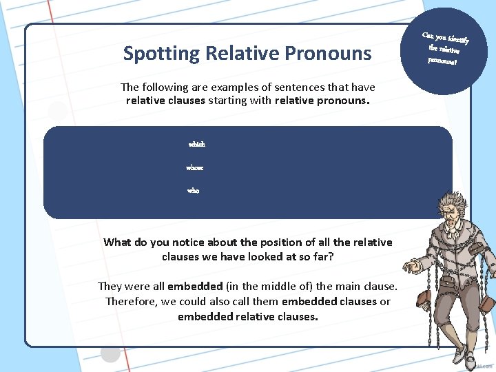 Spotting Relative Pronouns The following are examples of sentences that have relative clauses starting