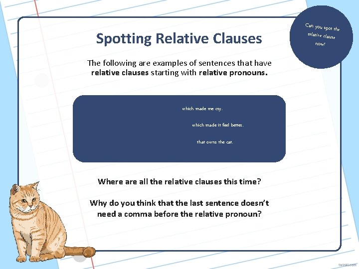 Spotting Relative Clauses The following are examples of sentences that have relative clauses starting