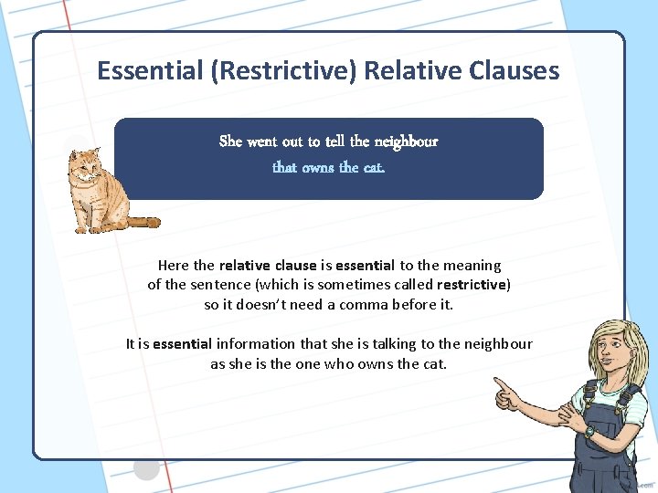 Essential (Restrictive) Relative Clauses She went out to tell the neighbour that owns the