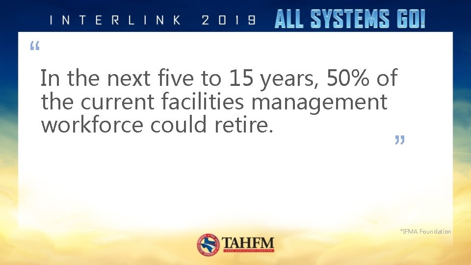 “In the next five to 15 years, 50% of the current facilities management workforce