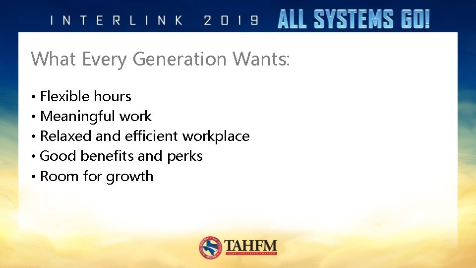 What Every Generation Wants: • Flexible hours • Meaningful work • Relaxed and efficient