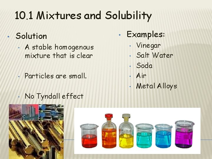 10. 1 Mixtures and Solubility • Solution • A stable homogenous mixture that is