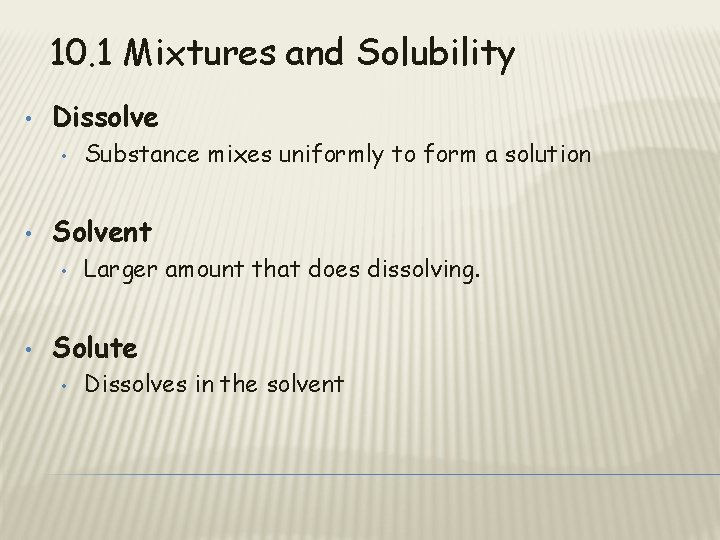 10. 1 Mixtures and Solubility • Dissolve • • Solvent • • Substance mixes