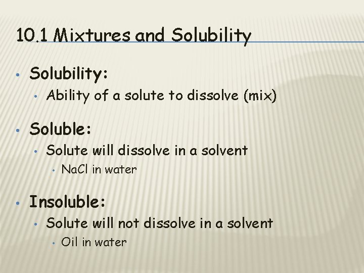 10. 1 Mixtures and Solubility • Solubility: • • Ability of a solute to