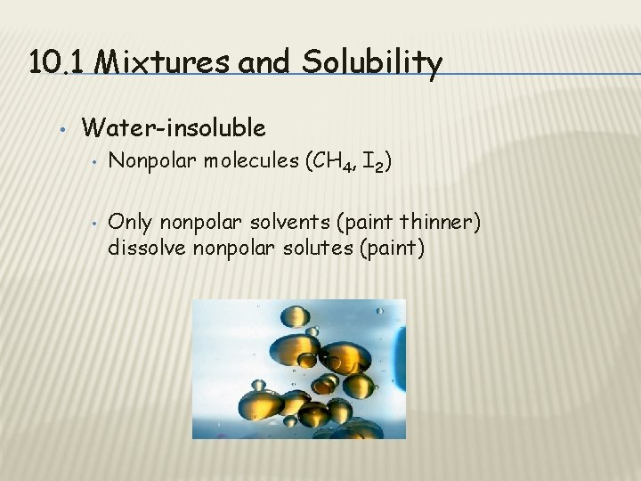 10. 1 Mixtures and Solubility • Water-insoluble • • Nonpolar molecules (CH 4, I