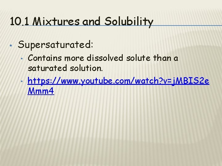10. 1 Mixtures and Solubility • Supersaturated: • • Contains more dissolved solute than