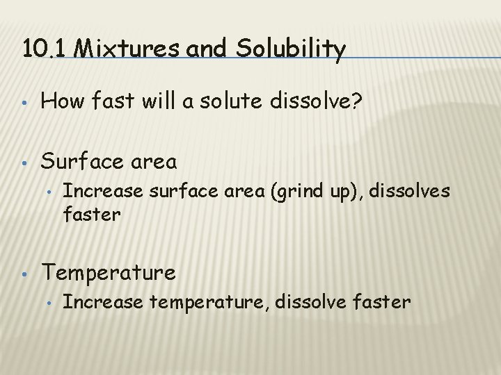 10. 1 Mixtures and Solubility • How fast will a solute dissolve? • Surface