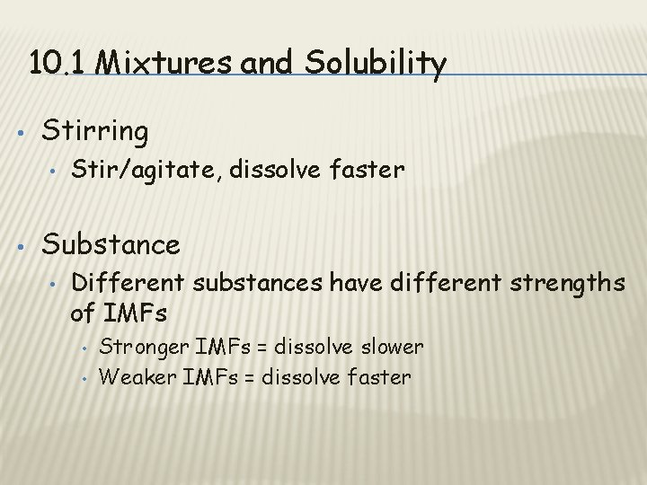 10. 1 Mixtures and Solubility • Stirring • • Stir/agitate, dissolve faster Substance •