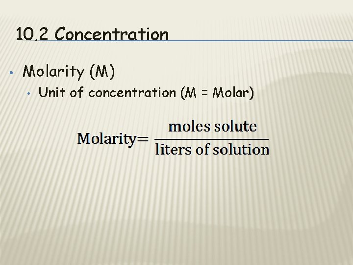 10. 2 Concentration • Molarity (M) • Unit of concentration (M = Molar) 