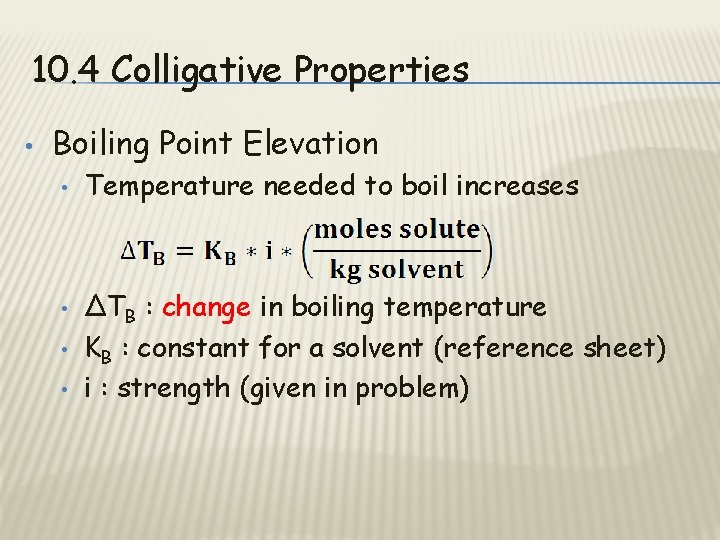 10. 4 Colligative Properties • Boiling Point Elevation • • Temperature needed to boil