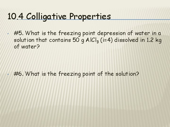 10. 4 Colligative Properties • • #5. What is the freezing point depression of