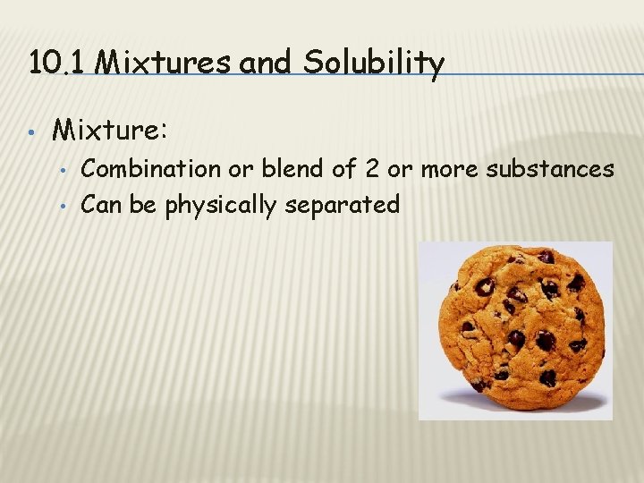 10. 1 Mixtures and Solubility • Mixture: • • Combination or blend of 2