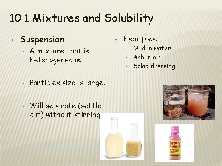 10. 1 Mixtures and Solubility • Suspension • • • A mixture that is