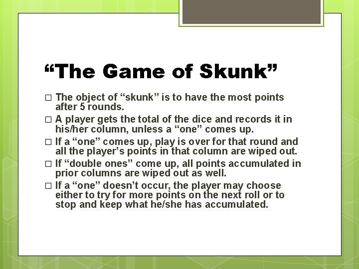 “The Game of Skunk” The object of “skunk” is to have the most points