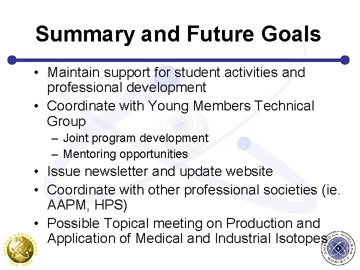 Summary and Future Goals • Maintain support for student activities and professional development •
