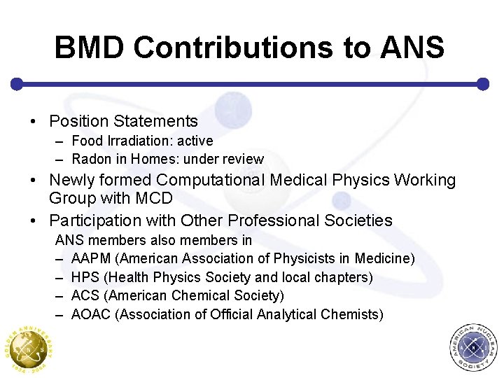 BMD Contributions to ANS • Position Statements – Food Irradiation: active – Radon in