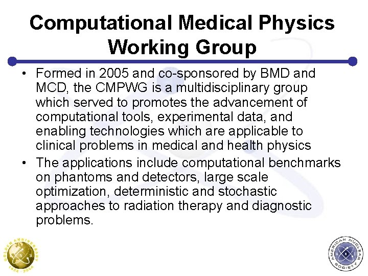 Computational Medical Physics Working Group • Formed in 2005 and co-sponsored by BMD and