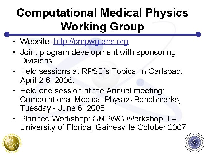 Computational Medical Physics Working Group • Website: http: //cmpwg. ans. org. • Joint program