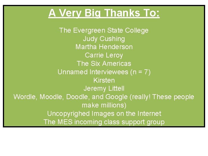 A Very Big Thanks To: The Evergreen State College Judy Cushing Martha Henderson Carrie