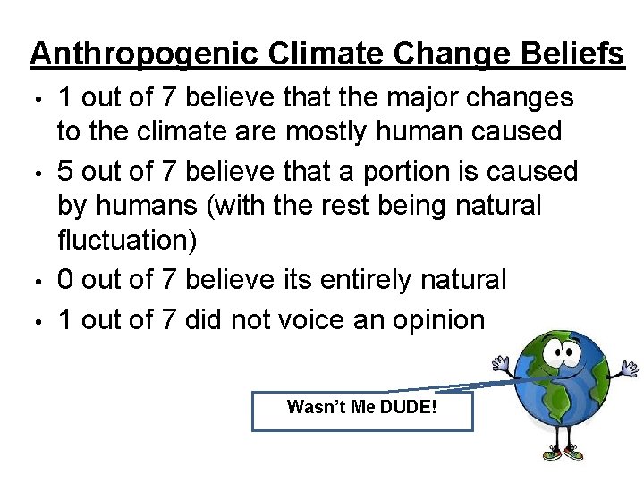 Anthropogenic Climate Change Beliefs • • 1 out of 7 believe that the major