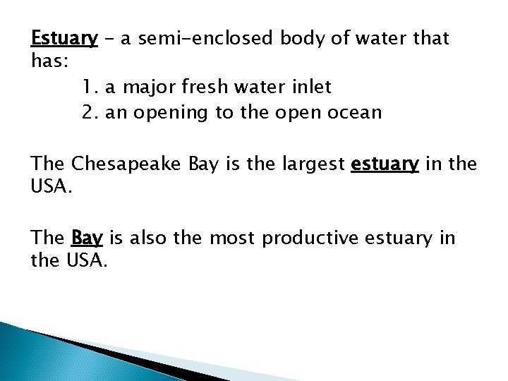 Estuary - a semi-enclosed body of water that has: 1. a major fresh water