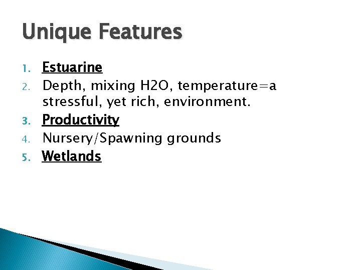 Unique Features 1. 2. 3. 4. 5. Estuarine Depth, mixing H 2 O, temperature=a