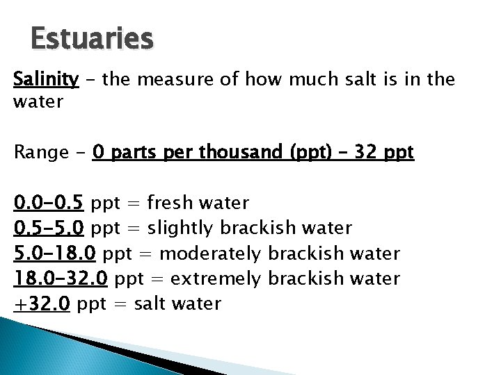 Estuaries Salinity - the measure of how much salt is in the water Range