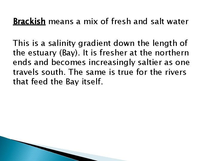 Brackish means a mix of fresh and salt water This is a salinity gradient