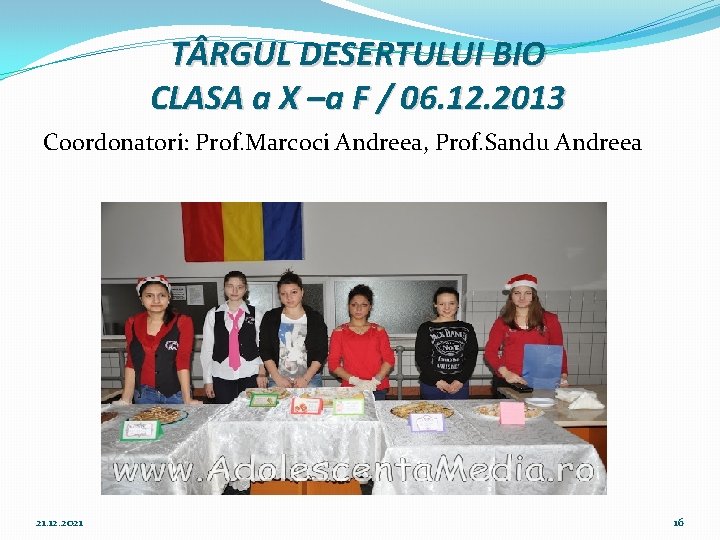 T RGUL DESERTULUI BIO CLASA a X –a F / 06. 12. 2013 Coordonatori: