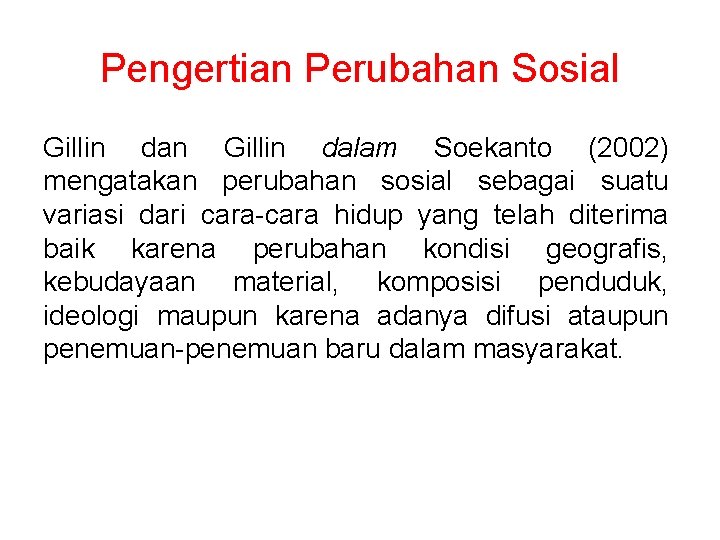 Pengertian Perubahan Sosial Gillin dan Gillin dalam Soekanto (2002) mengatakan perubahan sosial sebagai suatu