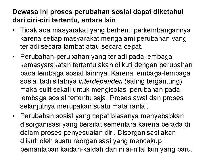 Dewasa ini proses perubahan sosial dapat diketahui dari ciri-ciri tertentu, antara lain: • Tidak