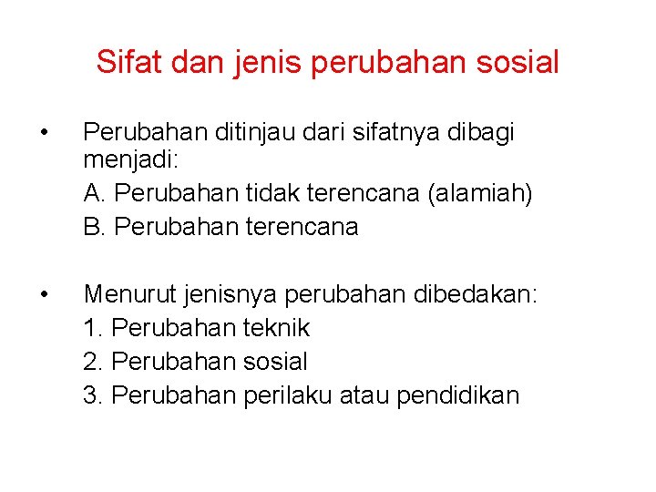 Sifat dan jenis perubahan sosial • Perubahan ditinjau dari sifatnya dibagi menjadi: A. Perubahan