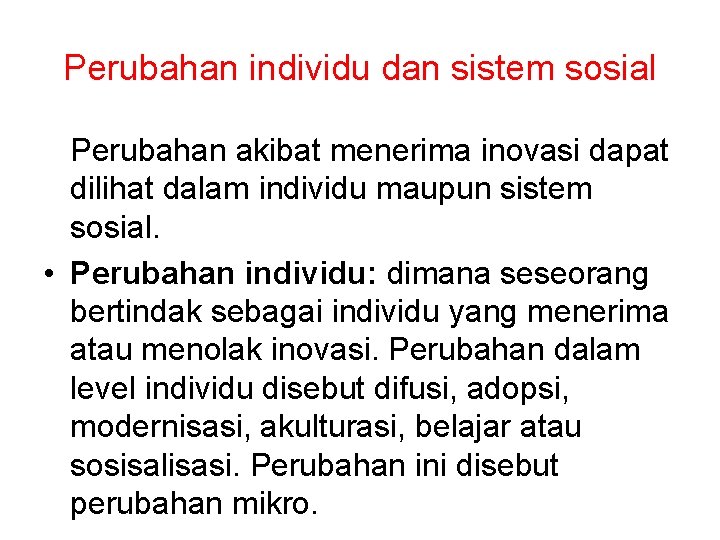 Perubahan individu dan sistem sosial Perubahan akibat menerima inovasi dapat dilihat dalam individu maupun