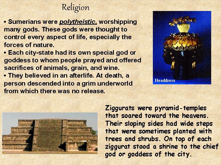 Religion • Sumerians were polytheistic, worshipping many gods. These gods were thought to control