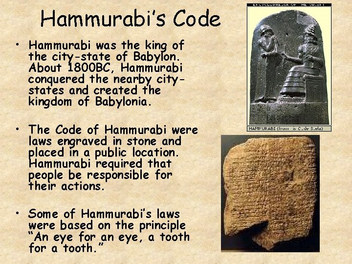 Hammurabi’s Code • Hammurabi was the king of the city-state of Babylon. About 1800